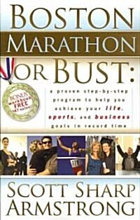 Boston Marathon or Bust: A Proven Step-By-Step Program That Helps You Achieve Your Life, Sports, and Business Goals in Record Time.                    (Paperback)