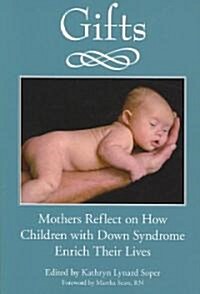 Gifts: Mothers Reflect on How Children with Down Syndrome Enrich Their Lives (Paperback)