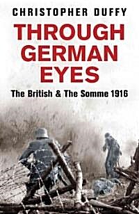 Through German Eyes : The British and the Somme 1916 (Paperback)