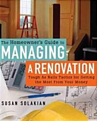 The Homeowners Guide to Managing a Renovation (Paperback)
