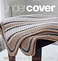 Under Cover: 60 Afghans to Knit and Crochet (Spiral)