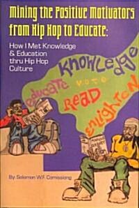 Mining the Positive Motivators from Hip Hop to Educate (Hardcover)