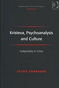 Kristeva, Psychoanalysis and Culture : Subjectivity in Crisis (Hardcover)