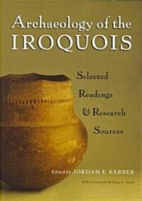 Archaeology of the Iroquois: Selected Readings and Research Sources (Paperback)