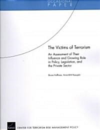 The Victims of Terrorism: An Assessment of Their Influence and Growing Role in Policy, Legislation, and the Private Sector (Paperback, 2)