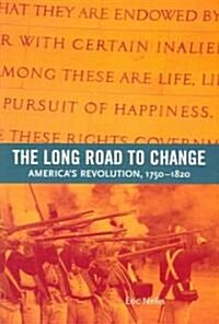 The Long Road to Change: Americas Revolution, 1750-1820 (Paperback)