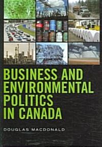 Business and Environmental Politics in Canada (Paperback)