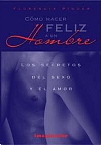 Como Hacer Feliz a Un Hombre / How to Make a Man Happy (Paperback)