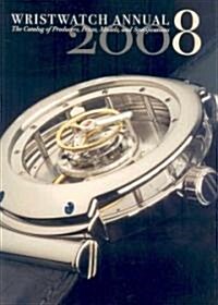 Wristwatch Annual: The Catalog of Producers, Models, and Specifications (Paperback, 10, 2008)