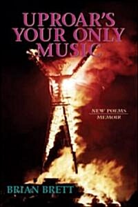 Uproars Your Only Music: New Poems/Memoir (Paperback)