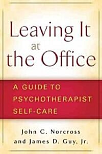 Leaving It at the Office, First Edition: A Guide to Psychotherapist Self-Care (Paperback)