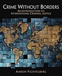 Crime Without Borders: An Introduction to International Criminal Justice (Paperback)