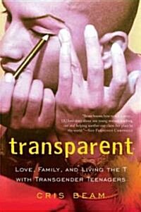 Transparent: Love, Family, and Living the T with Transgender Teenagers (Paperback)