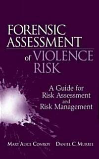 Forensic Assessment of Violence Risk: A Guide for Risk Assessment and Risk Management (Hardcover)