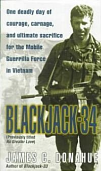 Blackjack-34 (Previously Titled No Greater Love): One Deadly Day of Courage, Carnage, and Ultimate Sacrifice for the Mobile Guerrilla Force in Vietnam (Mass Market Paperback)