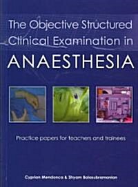 The Objective Structured Clinical Examination in Anaesthesia : Practice papers for teachers and trainees (Paperback)