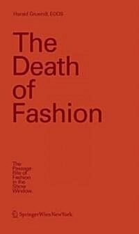 The Death of Fashion: The Passage Rite of Fashion in the Show Window (Hardcover, 2007)