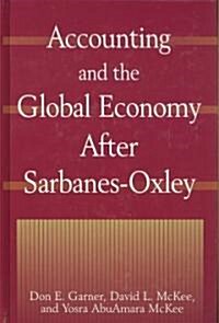 Accounting and the Global Economy After Sarbanes-Oxley (Hardcover)