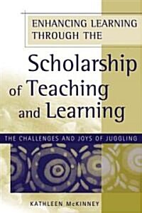 Enhancing Learning Through the Scholarship of Teaching and Learning: The Challenges and Joys of Juggling (Paperback)