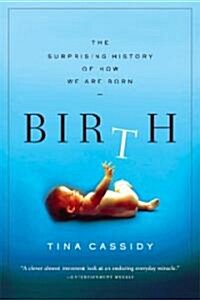 Birth : The Surprising History of How We Are Born (Paperback)