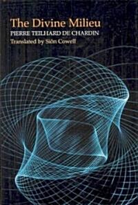 The Divine Milieu: In a Newly-Revised Translation by Sion Cowell (Paperback)