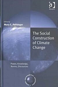 The Social Construction of Climate Change : Power, Knowledge, Norms, Discourses (Hardcover, New ed)