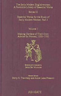 Making Gardens of Their Own: Advice for Women, 1550-1750 : Essential Works for the Study of Early Modern Women: Series III, Part Three, Volume 1 (Hardcover)