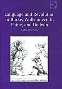 Language and Revolution in Burke, Wollstonecraft, Paine, and Godwin (Hardcover)