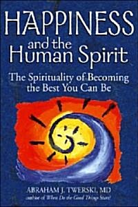 Happiness and the Human Spirit: The Spirituality of Becoming the Best You Can Be (Hardcover)