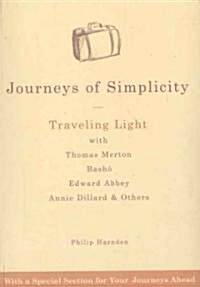 Journeys of Simplicity: Traveling Light with Thomas Merton, Bashō, Edward Abbey, Annie Dillard & Others (Paperback)