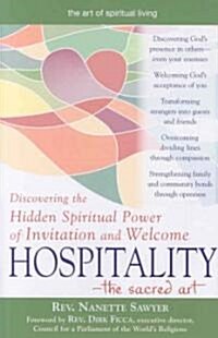 Hospitality--The Sacred Art: Discovering the Hidden Spiritual Power of Invitation and Welcome (Paperback)