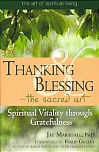 Thanking & Blessing--The Sacred Art: Spiritual Vitality Through Gratefullness (Paperback)
