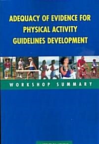 Adequacy of Evidence for Physical Activity Guidelines Development: Workshop Summary (Paperback)