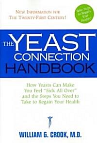 The Yeast Connection Handbook: How Yeasts Can Make You Feel Sick All Over and the Steps You Need to Take to Regain Your Health (Paperback, Updated)