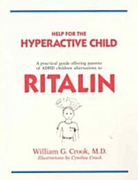 Help for the Hyperactive Child: A Practical Guide Offering Parents of ADHD Children Alternatives to Ritalin (Paperback)