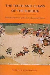 The Teeth and Claws of the Buddha: Monastic Warriors and Sohei in Japanese History (Paperback)