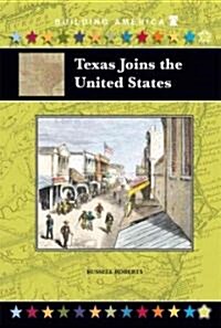 Texas Joins the United States (Library Binding)