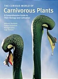 The Curious World of Carnivorous Plants: A Comprehensive Guide to Their Biology and Cultivation (Hardcover)
