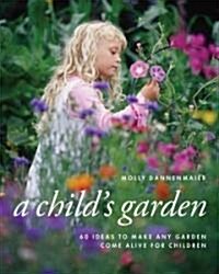 A Childs Garden: 60 Ideas to Make Any Garden Come Alive for Children (Paperback)