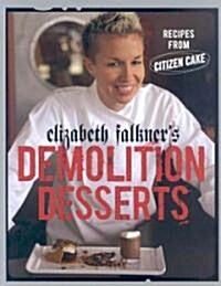 Elizabeth Falkners Demolition Desserts: Recipes from Citizen Cake (Hardcover)