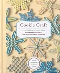 Cookie Craft: From Baking to Luster Dust, Designs and Techniques for Creative Cookie Occasions (Hardcover)
