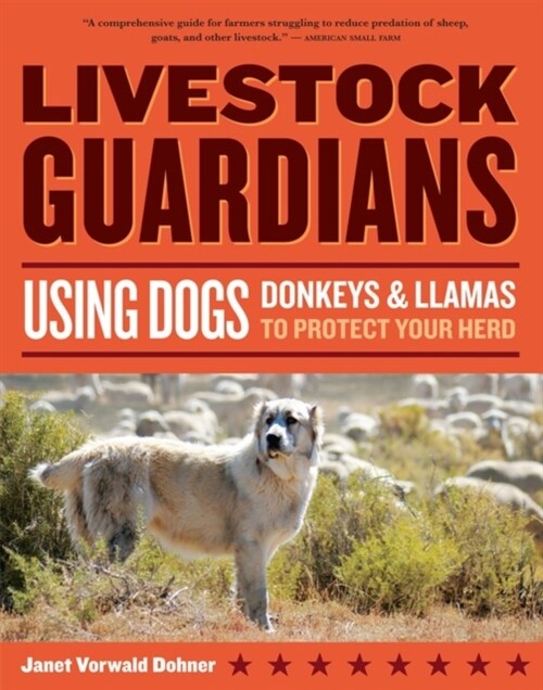 Livestock Guardians: Using Dogs, Donkeys, and Llamas to Protect Your Herd (Paperback)