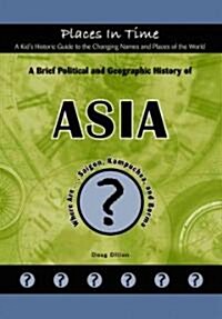 A Brief Political and Geographic History of Asia: Where Are... Saigon, Kampuchea, and Burma (Library Binding)