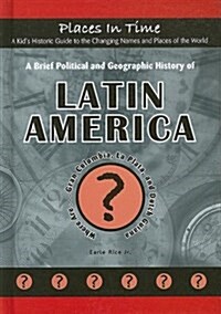 A Brief Political and Geographic History of Latin America: Where Are... Gran Colombia, La Plata, and Dutch Guiana                                      (Library Binding)