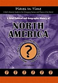 A Brief Political and Geographic History of North America: Where Are... New France, New Netherland, and New Sweden (Library Binding)