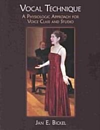 Vocal Technique: A Physiologic Approach for Voice Class and Studio (Paperback)