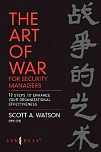 The Art of War for Security Managers : 10 Steps to Enhancing Organizational Effectiveness (Paperback)
