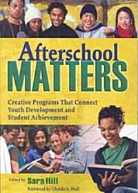 Afterschool Matters: Creative Programs That Connect Youth Development and Student Achievement (Paperback)