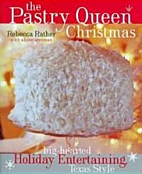 The Pastry Queen Christmas: Big-Hearted Holiday Entertaining, Texas Style (Hardcover)