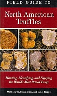 Field Guide to North American Truffles: Hunting, Identifying, and Enjoying the Worlds Most Prized Fungi (Paperback)